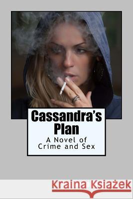 Cassandra's Plan: A Novel of Crime and Sex Kathryn M. Burke 9781726409964 Createspace Independent Publishing Platform - książka