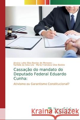 Cassação do mandato do Deputado Federal Eduardo Cunha Bastos de Menezes, Jéssica Lahís Silva 9786139802258 Novas Edicioes Academicas - książka