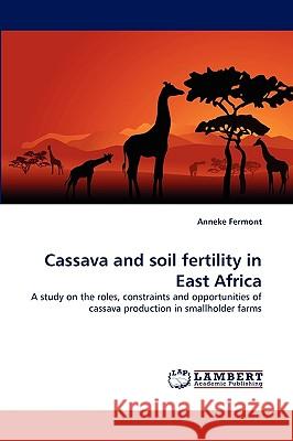 Cassava and Soil Fertility in East Africa Anneke Fermont 9783838353272 LAP Lambert Academic Publishing - książka