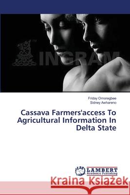Cassava Farmers'access To Agricultural Information In Delta State Omoregbee, Friday 9783659395970 LAP Lambert Academic Publishing - książka