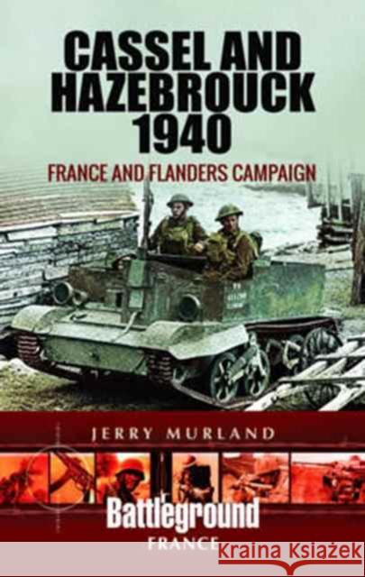 Cassel and Hazebrouck 1940: France and Flanders Campaign Jerry Murland 9781473852655 Pen & Sword Books - książka