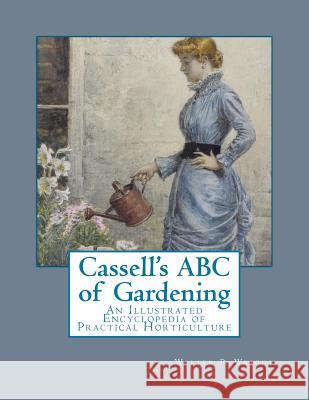 Cassell's ABC of Gardening: An Illustrated Encyclopedia of Practical Horticulture Walter P. Wright Roger Chambers 9781983980893 Createspace Independent Publishing Platform - książka