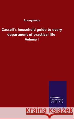 Cassell's household guide to every department of practical life: Volume I Anonymous 9783752500196 Salzwasser-Verlag Gmbh - książka