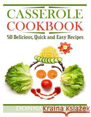 Casserole Cookbook: 50 Delicious, Quick and Easy Recipes Donna K. Stevens 9781494877361 Createspace - książka