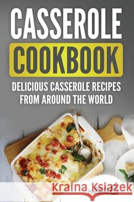 Casserole Cookbook: Delicious Casserole Recipes From Around The World Grizzly Publishing 9781952395703 Grizzly Publishing Co - książka