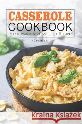 Casserole Cookbook: Heartwarming Casserole Recipes Carla Hale 9781795176705 Independently Published - książka