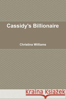 Cassidy's Billionaire Christina Williams 9781716034527 Lulu.com - książka