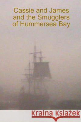 Cassie and James and the Smugglers of Hummersea Bay John kennedy 9781445299051 Lulu.com - książka