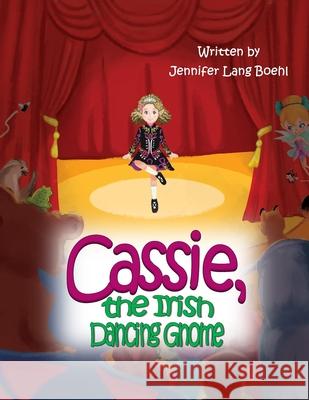 Cassie, the Irish Dancing Gnome Jennifer Lang Boehl 9781984373199 Createspace Independent Publishing Platform - książka