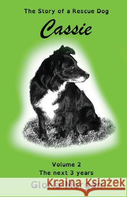 Cassie, the story of a rescue dog: Volume 2: The next 3 years (Dyslexia-Smart) Morgan, Gloria 9781911425304 Dayglo Books - książka