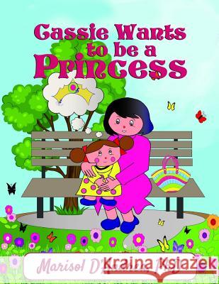Cassie Wants to Be a Princess Marisol D'Andrea 9781730942020 Independently Published - książka