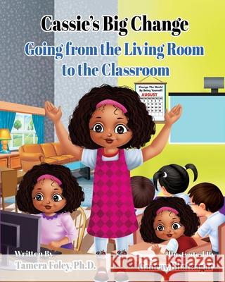 Cassie's Big Change: Going from the Living Room to the Classroom Tamera Foley Gaurav Bhatnagar 9781735550220 Education 4 All Now LLC - książka