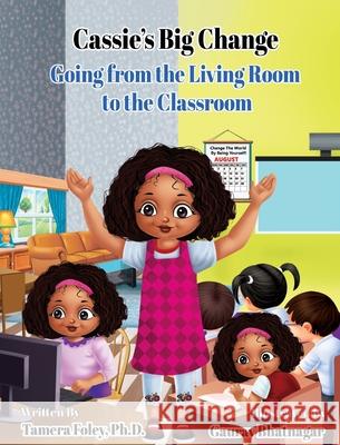 Cassie's Big Change: Going from the Living Room to the Classroom Tamera Foley Gaurav Bhatnagar 9781735550268 Education 4 All Now LLC - książka