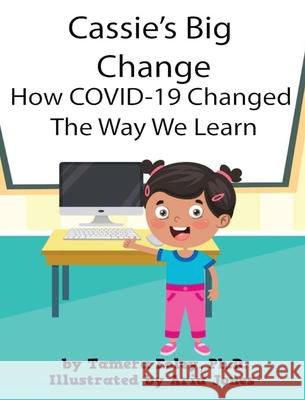 Cassie's Big Change How COVID-19 Changed The Way We Learn Foley, Tamera 9781735550275 LIGHTNING SOURCE UK LTD - książka