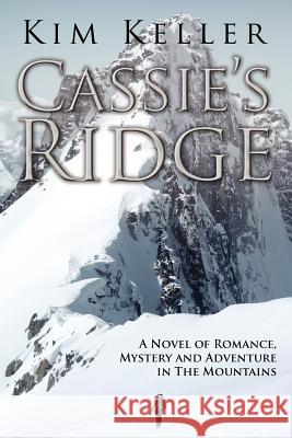 Cassie's Ridge: A Novel of Romance, Mystery and Adventure in The Mountains Keller, Kim 9781425938437 Authorhouse - książka