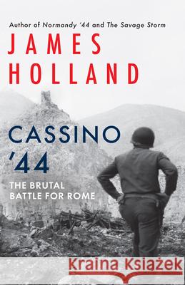 Cassino '44: The Brutal Battle for Rome James Holland 9780802166029 Grove Press - książka