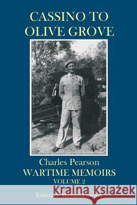 Cassino to Olive Grove: Wartime Memoirs Volume 2 Charles Pearson Michael Pearson 9781719221368 Createspace Independent Publishing Platform - książka
