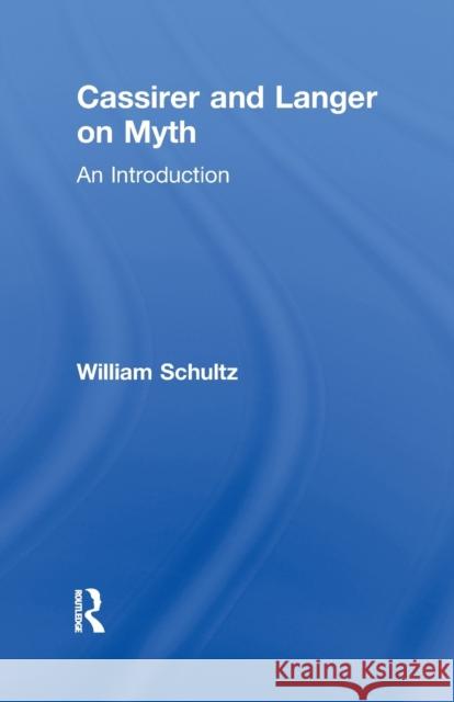 Cassirer and Langer on Myth: An Introduction William Schultz 9781138969926 Taylor and Francis - książka
