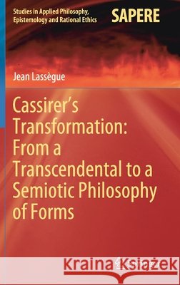 Cassirer's Transformation: From a Transcendental to a Semiotic Philosophy of Forms Lass 9783030429041 Springer - książka