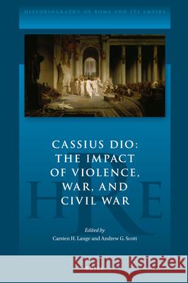 Cassius Dio: The Impact of Violence, War, and Civil War Carsten Lange Andrew Scott 9789004434424 Brill - książka