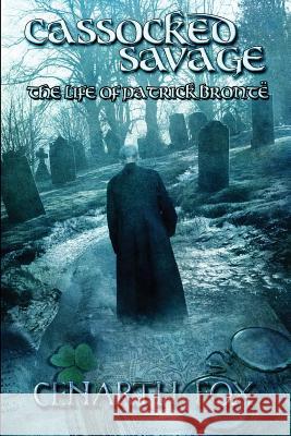 Cassocked Savage: The life of Patrick Brontë Fox, Cenarth 9780949175090 Fox Plays - książka
