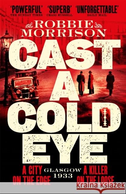 Cast a Cold Eye: A Gritty Historical Crime Thriller Set in 1930s Glasgow Robbie Morrison 9781529054088 Pan Macmillan - książka