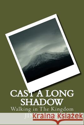 Cast A Long Shadow: Walking in The Kingdom Banks, Jim 9781542388375 Createspace Independent Publishing Platform - książka