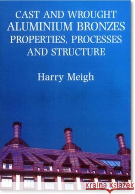 Cast and Wrought Aluminium Bronzes: Properties, Processes and Structure Meigh, Harry 9781906540203 Maney Publishing - książka