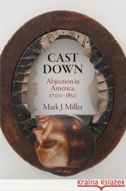 Cast Down: Abjection in America, 17-185 Miller, Mark J. 9780812248029 University of Pennsylvania Press - książka