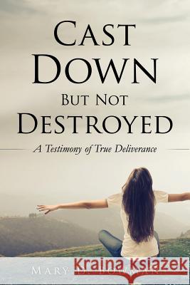 Cast Down But Not Destroyed Mary D Bowman 9781625090225 Xulon Press - książka