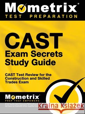 CAST Exam Secrets, Study Guide: CAST Test Review for the Construction and Skilled Trades Exam Mometrix Workplace Aptitude Test Team 9781516707928 Mometrix Media LLC - książka