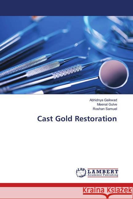 Cast Gold Restoration Gaikwad, Abhidnya; Gulve, Meenal; Samuel, Roshan 9786202018166 LAP Lambert Academic Publishing - książka