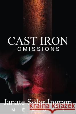 Cast Iron Omissions Janate Ingram 9781543070217 Createspace Independent Publishing Platform - książka