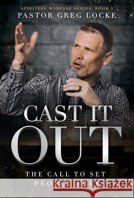 Cast It Out: The Call to Set People Free Greg Locke 9781636413419 Charisma House - książka