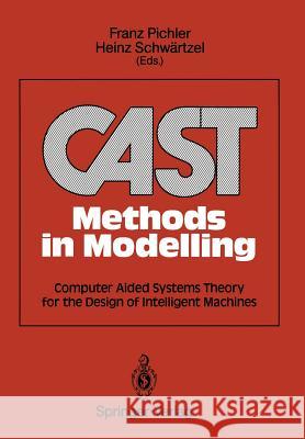 Cast Methods in Modelling: Computer Aided Systems Theory for the Design of Intelligent Machines Pichler, Franz 9783642956829 Springer - książka