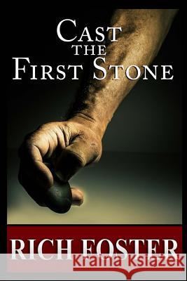 Cast the First Stone MR Rich Foster 9781507618769 Createspace - książka