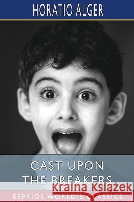 Cast Upon the Breakers (Esprios Classics) Horatio Alger 9798210404473 Blurb - książka