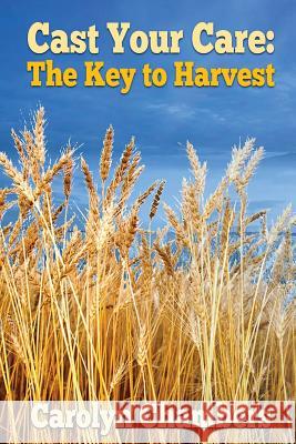 Cast Your Care: The Key to Harvest Carolyn Chambers 9780996758239 Anointing Life Publishing - książka