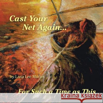 Cast Your Net Again...For Such a Time as This Lana Lee Marler 9781665712361 Archway Publishing - książka