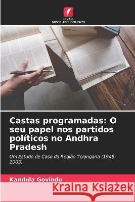 Castas programadas: O seu papel nos partidos políticos no Andhra Pradesh Kandula Govindu 9786205396612 Edicoes Nosso Conhecimento - książka