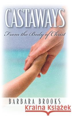 Castaways from the Body of Christ Barbara Brooks 9780578928494 Bowker Identifier Services - książka