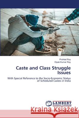 Caste and Class Struggle Issues Roy, Prohlad, Roy, Dipak Kumar 9786208453060 LAP Lambert Academic Publishing - książka