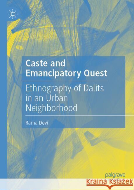 Caste and Emancipatory Quest: Ethnography of Dalit Lives in an Urban Neighborhood Rama Devi 9789819608317 Springer Verlag, Singapore - książka