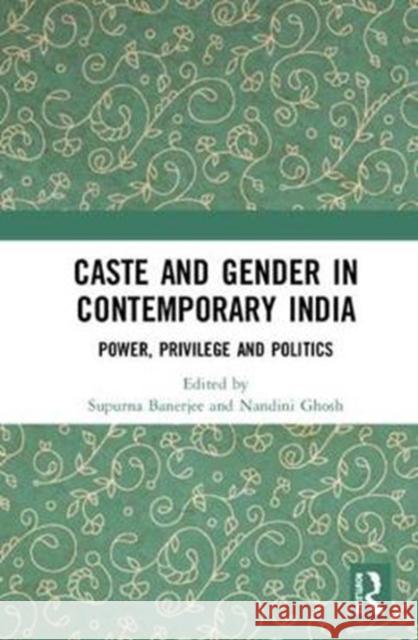 Caste and Gender in Contemporary India: Power, Privilege and Politics Supurna Banerjee Nandini Ghosh 9781138062344 Routledge Chapman & Hall - książka