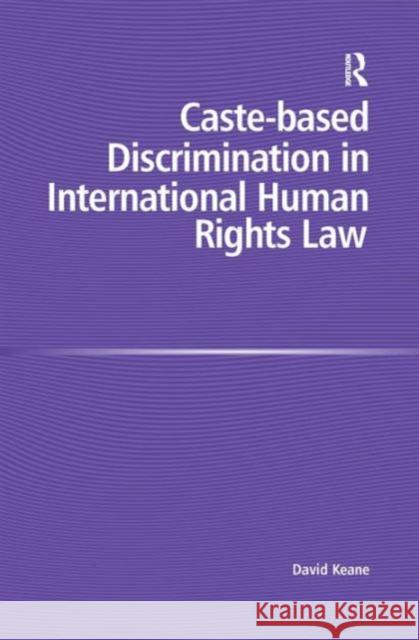 Caste-Based Discrimination in International Human Rights Law Keane, David 9780754671725 Ashgate Publishing Limited - książka