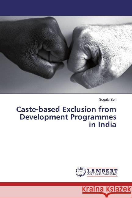 Caste-based Exclusion from Development Programmes in India Sen, Sugata 9783330001572 LAP Lambert Academic Publishing - książka