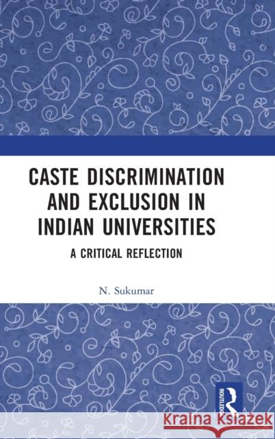 Caste Discrimination and Exclusion in Indian Universities: A Critical Reflection N. Sukumar 9780367556891 Routledge Chapman & Hall - książka