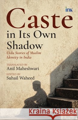 Caste in Its Own Shadow: Urdu Stories of Muslim Identity in India Anil Maheshwari 9789365475838 OCCAM - książka