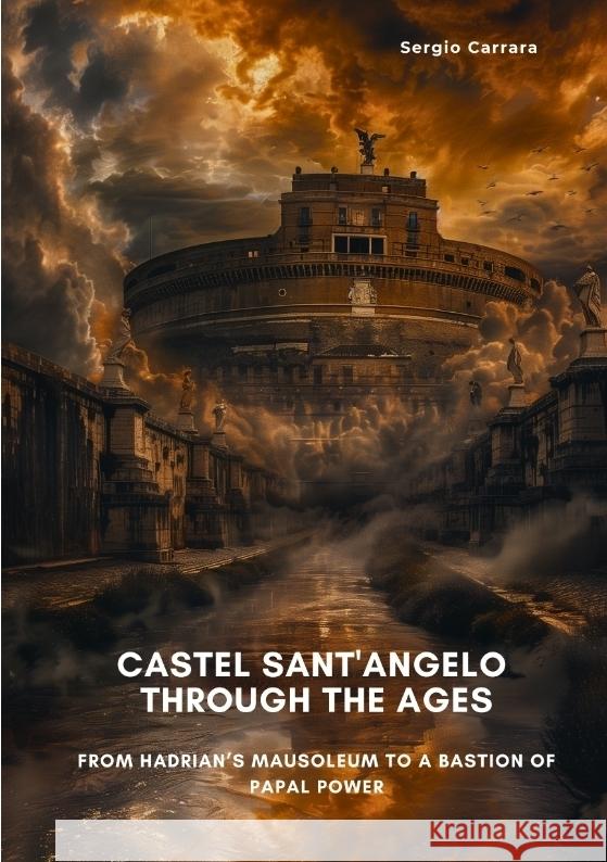 Castel Sant'Angelo Through the Ages Carrara, Sergio 9783384450166 tredition - książka