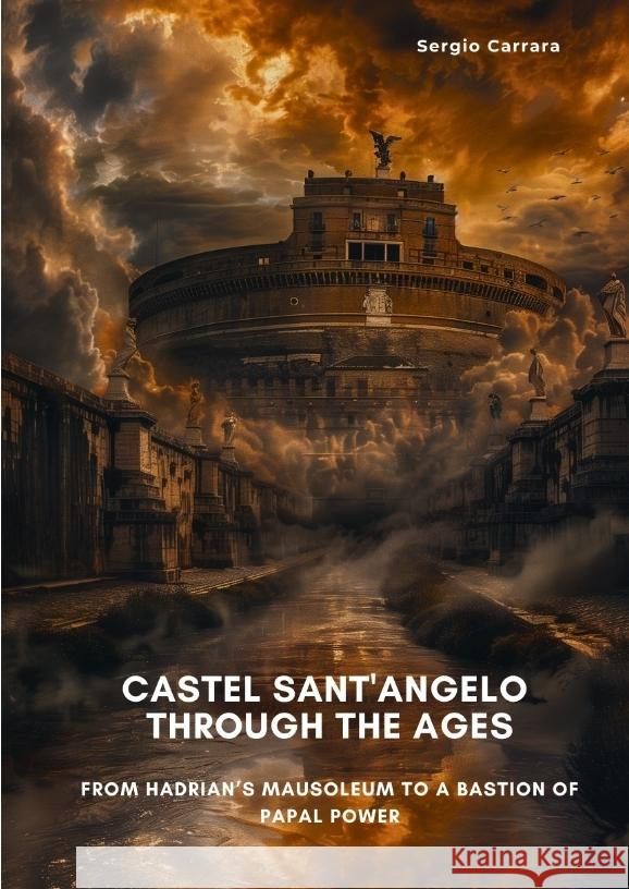 Castel Sant'Angelo Through the Ages Carrara, Sergio 9783384450173 tredition - książka